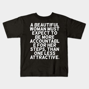 A beautiful woman must expect to be more accountable Kids T-Shirt